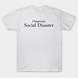 Diagnosis Social Disaster T-Shirt